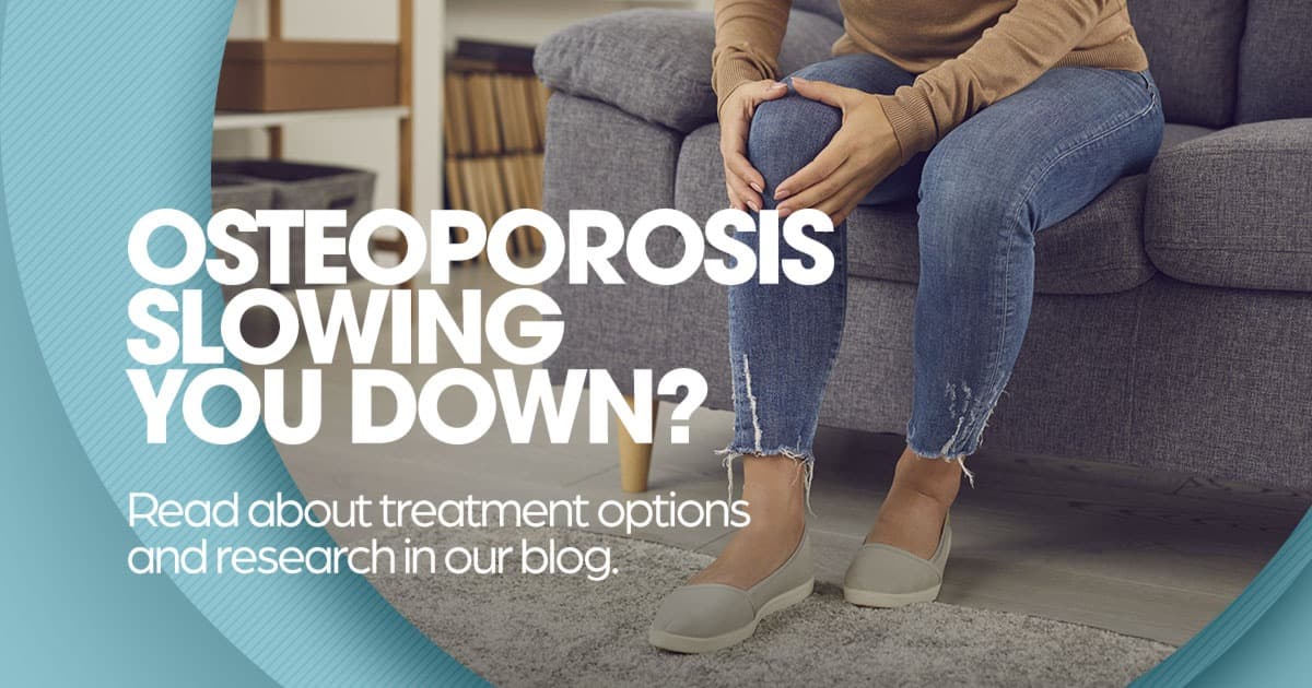 Osteoporosis slowing you down?