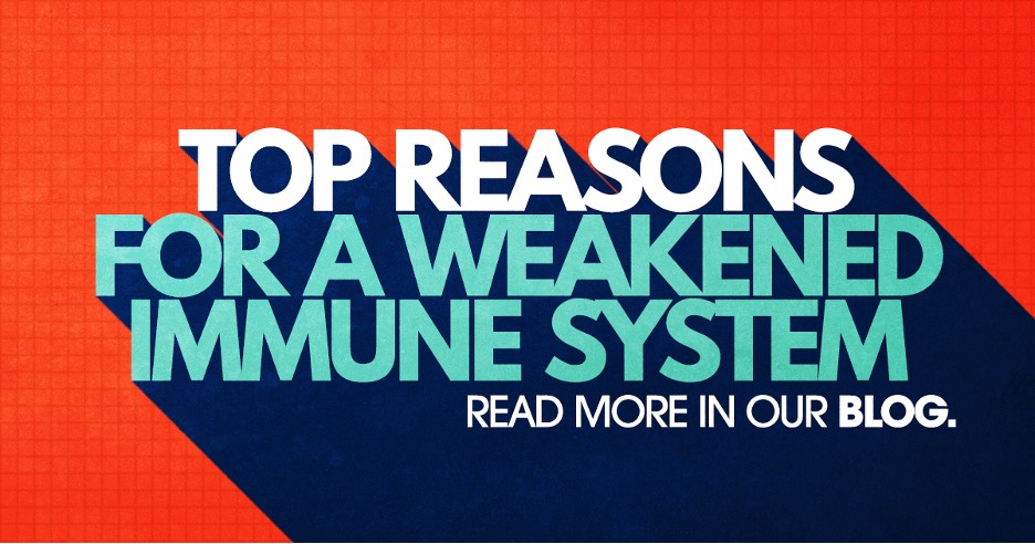 Top reasons for a weakened immune system.